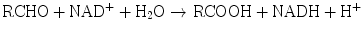 
$$ \mathrm{RCHO}+{\mathrm{NAD}}^{+}+{\mathrm{H}}_2\mathrm{O}\to \mathrm{RCOOH}+\mathrm{NADH}+{\mathrm{H}}^{+} $$
