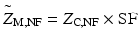 
$$ {\overset{\sim }{Z}}_{\mathrm{M},\mathrm{N}\mathrm{F}}={Z}_{\mathrm{C},\mathrm{N}\mathrm{F}}\times \mathrm{S}\mathrm{F} $$
