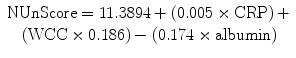 
$$ \begin{array}{c}\mathrm{NUnScore}=11.3894+\left(0.005\times \mathrm{CRP}\right)+\\ {}\left(\mathrm{WCC}\times 0.186\right)-\left(0.174\times \mathrm{albumin}\right)\end{array} $$
