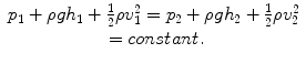 
$$ \begin{array}{c}{p}_1+\rho g{h}_1+\frac{1}{2}\rho {v}_1^2={p}_2+\rho g{h}_2+\frac{1}{2}\rho {v}_2^2\\ {}= constant.\end{array} $$
